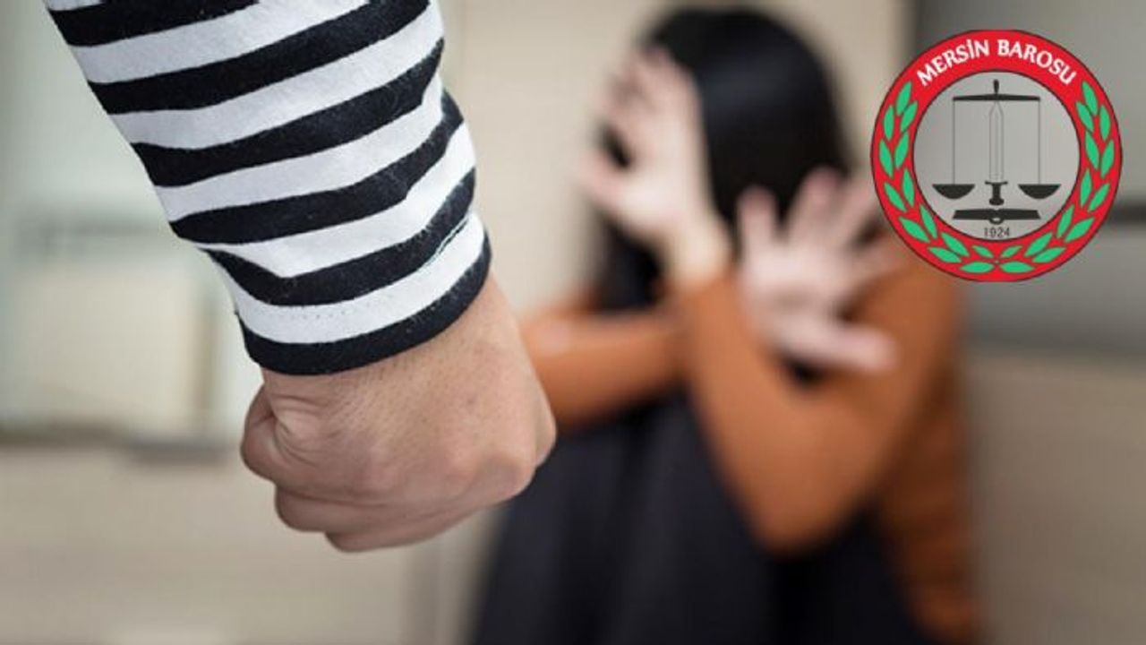Mersin Barosu: "Kadına yönelik şiddetin son bulması için yasal sürecin takipçisiyiz"