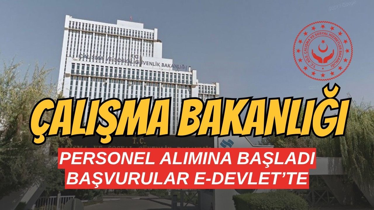 Çalışma Bakanlığı Personel Alımına Başladı: Başvurular e-Devlet’te