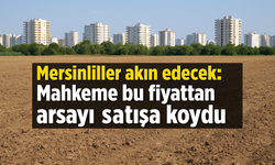 Mersinliler akın edecek: Mahkeme bu fiyattan arsayı satışa koydu