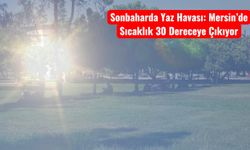 Sonbaharda Yaz Havası: Mersin’de Sıcaklık 30 Dereceye Çıkıyor