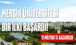 Mersin Üniversitesi bir ilki başardı! Tam 11 milyon TL kazanıldı