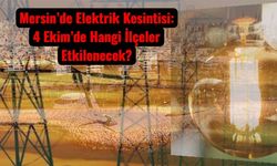 Mersin’de Elektrik Kesintisi: 4 Ekim’de Hangi İlçeler Etkilenecek?
