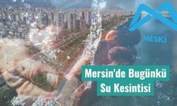 Mersin’de Bugünkü Su Kesintisi Listesi Açıklandı