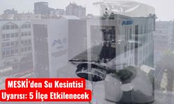 MESKİ’den Su Kesintisi Uyarısı: 5 İlçe Etkilenecek