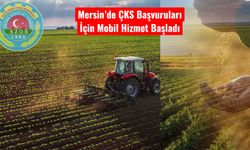 Mersin’de ÇKS Başvuruları İçin Mobil Hizmet Başladı