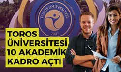Toros Üniversitesi 10 Akademik Kadro Açtı: Son Gün 29 Ekim