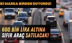 İki Firma Duyurdu: 600.000 TL'nin Altına Sıfır Satacaklar