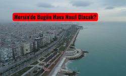 Mersin’de Sıcaklık Düşüyor: Bugün Hava Nasıl Olacak?