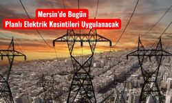Mersin’de 22 Kasım’da İlçelere Göre Elektrik Kesintisi