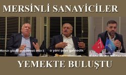 Mersinli sanayiciler yemekte buluştu: “Mersin Sanayi Odası kente güç katacak”