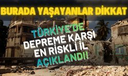 Türkiye'de Deprem İçin en Riskli Yer Açıklandı: Bu Şehirde Oturanlar Dikkat