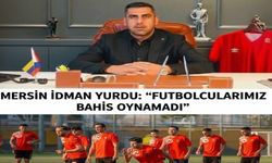 Mersin İdman Yurdu: “Futbolcularımız bahis oynamadı”