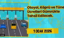 Geçiş Ücretleri Gümrük Kapılarından Tahsil Edilecek