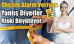 Obezite Alarm Veriyor: Yanlış Diyetler Riski Büyütüyor