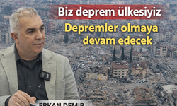 Erkan Demir: "Biz Deprem Ülkesiyiz"