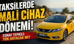 Taksilerde “Mali Cihaz” dönemi: Esnaf tepkili, yük artacak mı?