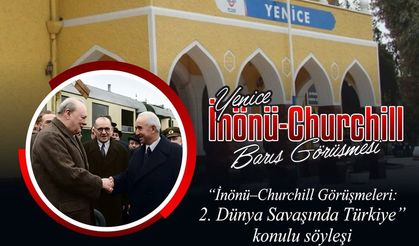 Yenice İnönü–Churchill Görüşmesi Tarsus’ta Anlatılacak