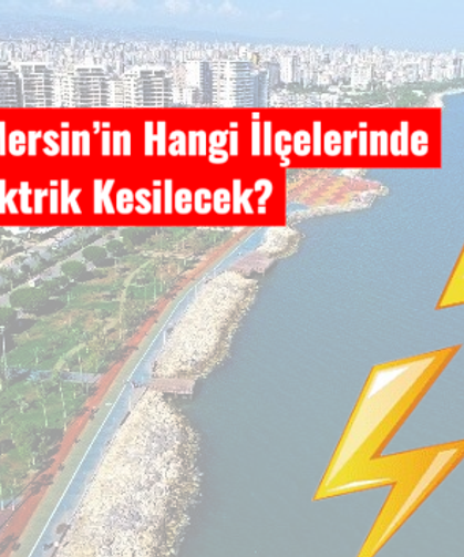 13 Eylül’de Mersin’in Hangi İlçelerinde Elektrik Kesilecek?