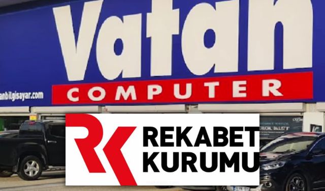 Rekabet Kurumu'ndan Vatan Bilgisayar’a 21 Milyon TL Ceza