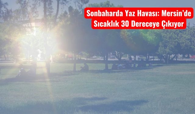 Sonbaharda Yaz Havası: Mersin’de Sıcaklık 30 Dereceye Çıkıyor
