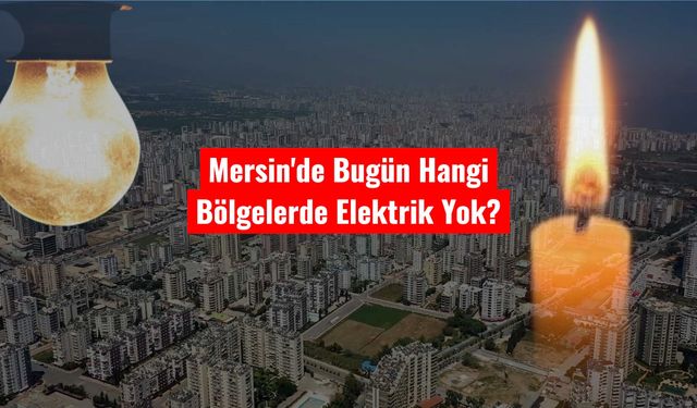Mersin’de 25 Ekim’de Planlı Elektrik Kesintisi: İşte Etkilenecek Bölgeler