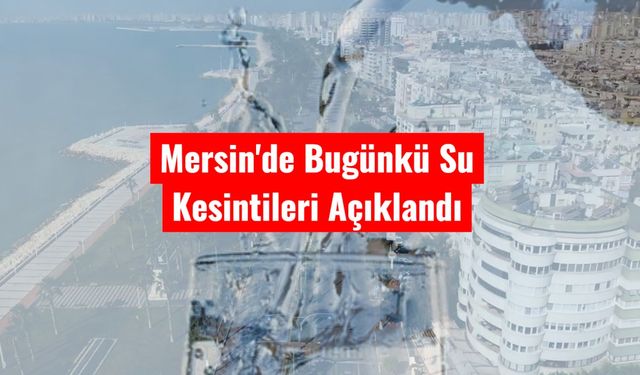 Mersin’in Dört İlçesinde Bugün Su Kesintisi Yaşanacak