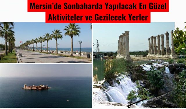 Mersin’de Sonbaharda Yapılacak En Güzel Aktiviteler ve Gezilecek Yerler