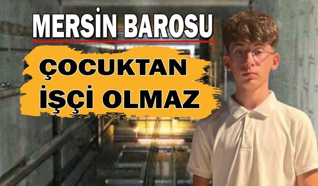 Mersin Barosu: “Çocuktan İşçi Olmaz”