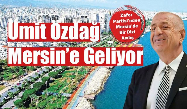 Ümit Özdağ Mersin’e Geliyor