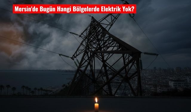 Mersin’de 18 Kasım Kesintisi: İlçe İlçe Program Belli Oldu