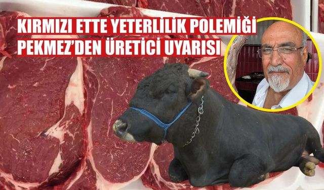 Pekmez’den Kırmızı Et Açıklaması: “Üretici Desteklenmezse Sorun Bitmez”