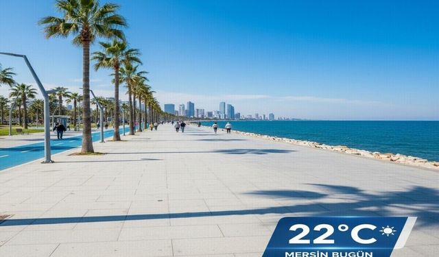 Mersin’de Bugün Sıcaklık 22 Dereceye Ulaşacak