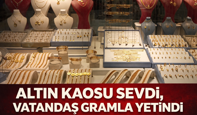 Altın Kaosu Sevdi, Vatandaş Gramla Yetindi