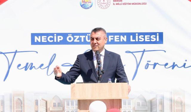 Mersin’de 24 derslikli Necip Öztürk Fen Lisesi’nin temeli atıldı