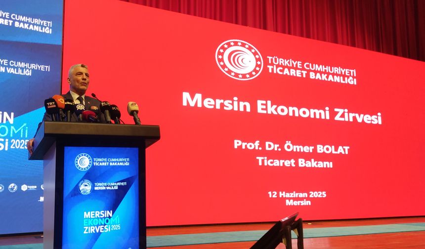 Ticaret Bakanı Ömer Bolat: “Mersin Ekonomide Türkiye’nin Yükselen Gücü”
