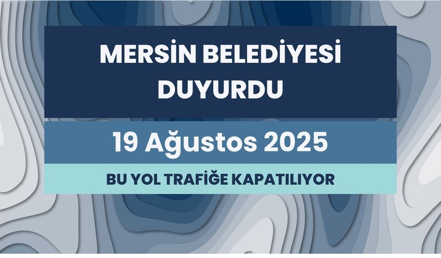 Mersin Büyükşehir Belediyesi'nden Önemli Duyuru: O Cadde Trafiğe Kapanıyor