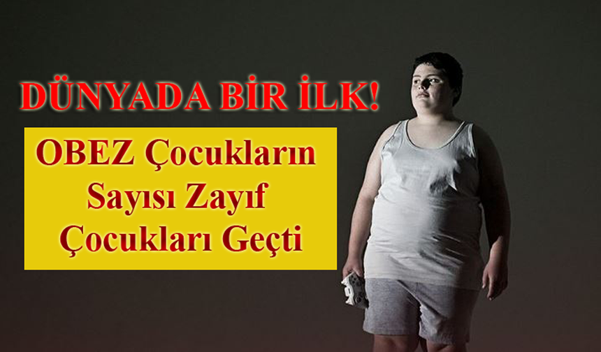 Dünya Tarihinde Bir İlk!  Obez Çocukların Sayısı Zayıf Çocukları Geçti