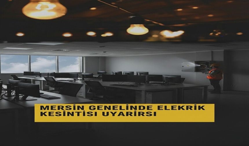 Mersin’de 30 Ekim Elektrik Kesintisi: İlçe İlçe Saat Saat Liste