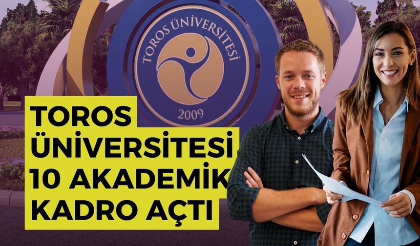 Toros Üniversitesi 10 Akademik Kadro Açtı: Son Gün 29 Ekim