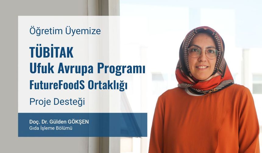 Doç. Dr. Gülden Gökşen’e TÜBİTAK Ufuk Avrupa Programı FutureFoods Ortaklığı Kapsamında Proje Desteği
