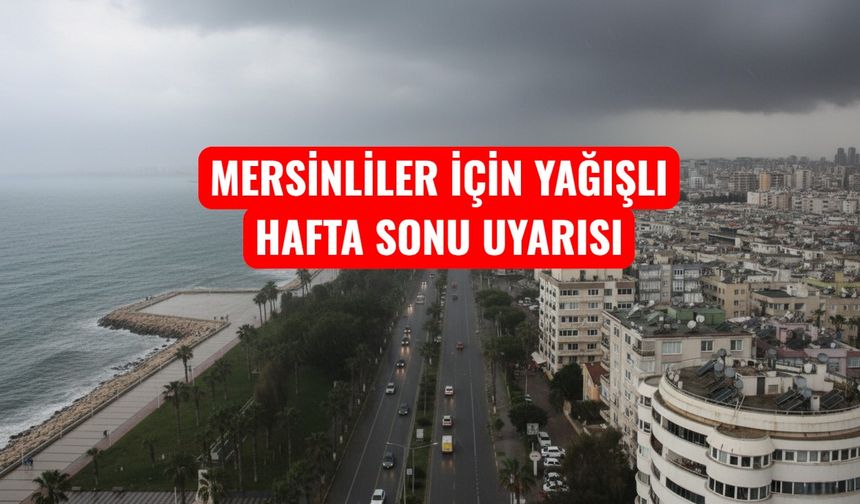Mersin’de Hafta Sonu Hava Durumu Nasıl Olacak?