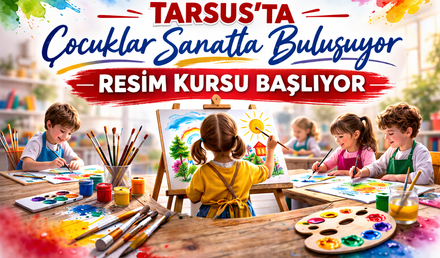 Tarsus’ta çocuklar sanatla buluşuyor: resim kursu başlıyor