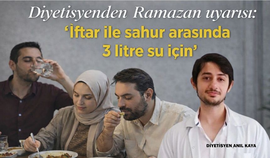 Diyetisyenden Ramazan uyarısı: “İftar ile sahur arasında 3 litre su için”