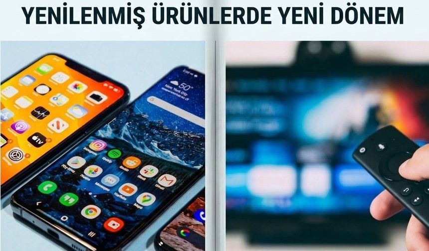 Yenilenmiş ürünlerde yeni dönem