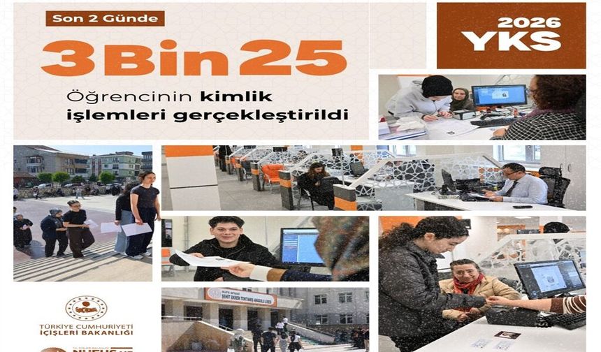 YKS günü toplam 3 bin 25 kimlik kartı başvurusu yapıldı