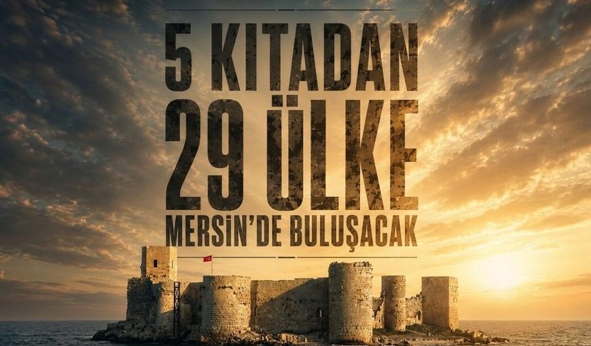 5 kıtadan 29 ülke Mersin'de buluşacak