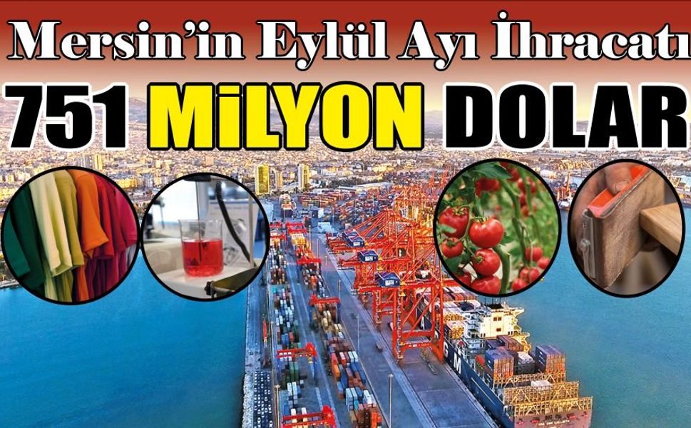 Mersin İhracatta Hız Kesmiyor, Eylülde 751 Milyon Dolar Gelir