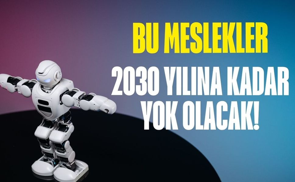 Bu meslekler 2030'u göremeyecek! Yapay zekaya direnen yok olacak