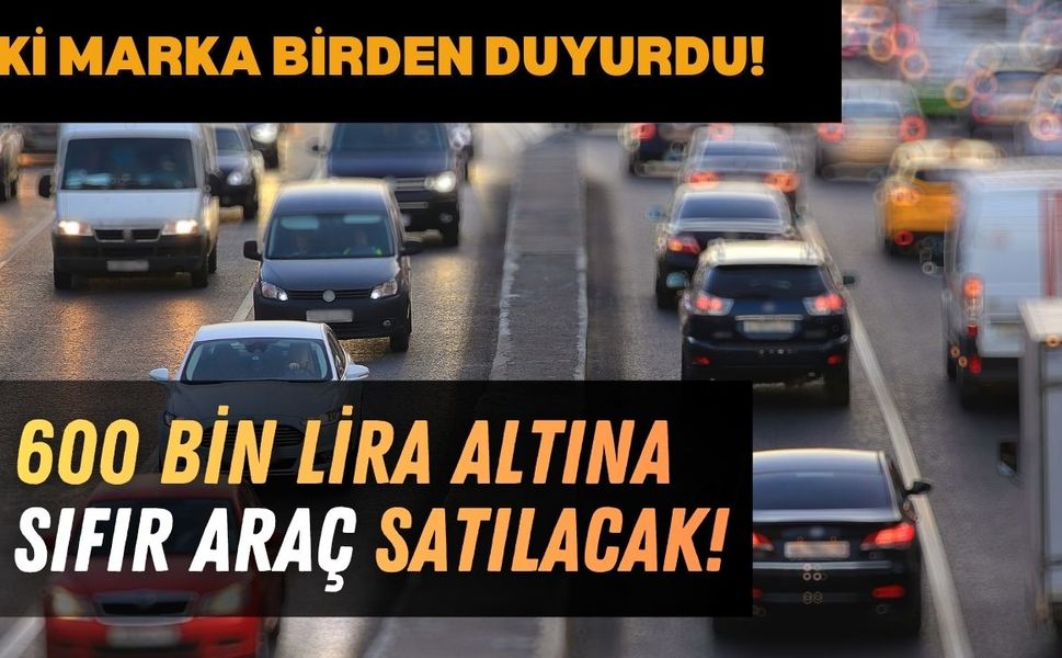 İki Firma Duyurdu: 600.000 TL'nin Altına Sıfır Satacaklar