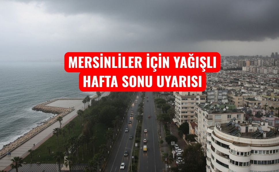 Mersin’de Hafta Sonu Hava Durumu Nasıl Olacak?